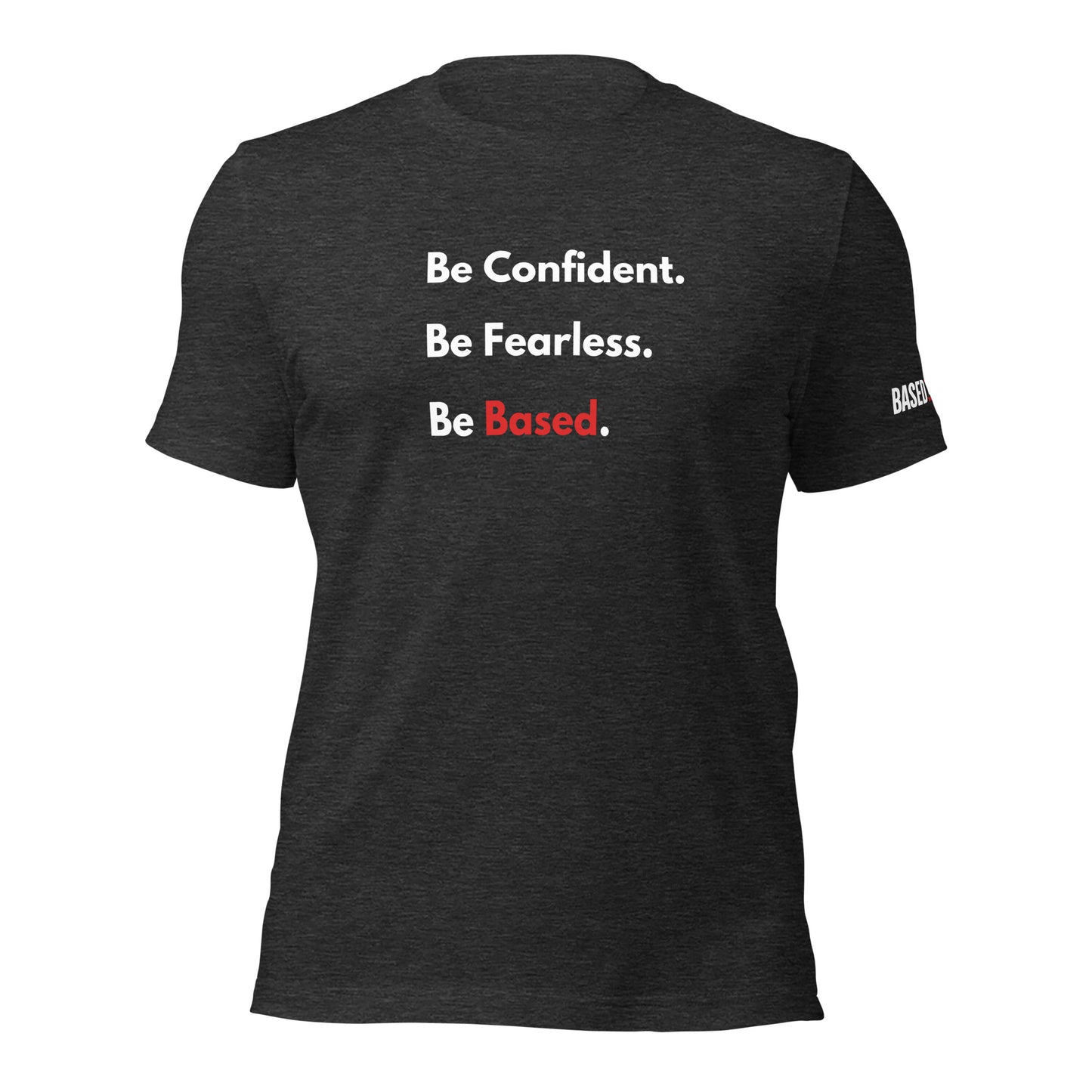 Be Confident. Be Fearless. Be Based.